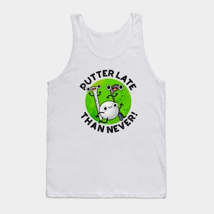 Putter Later Than Never Funny Golf Pun Tank Top